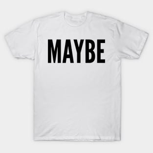 MAYBE T-Shirt